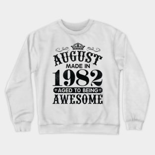 August Made In 1982 Aged To Being Awesome Happy Birthday 38 Years Old To Me You Papa Daddy Son Crewneck Sweatshirt